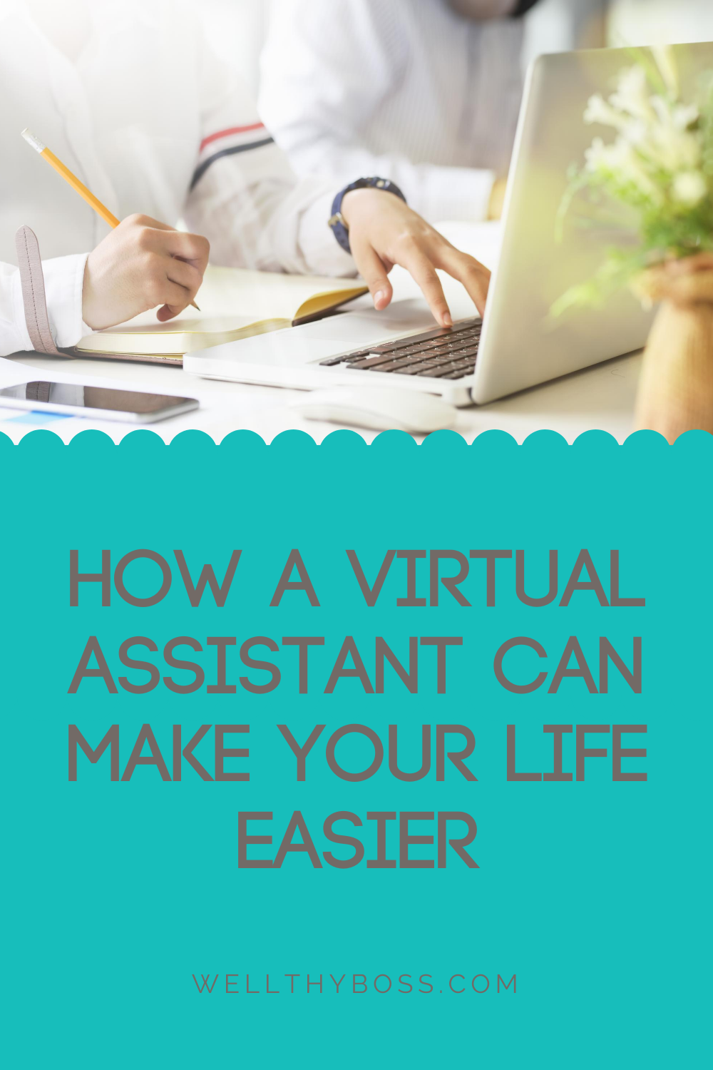 How A Virtual Assistant Can Make Your Life Easier Wellthy Boss